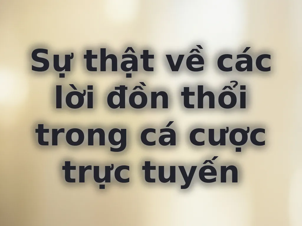 Giải mã lời đồn cá cược